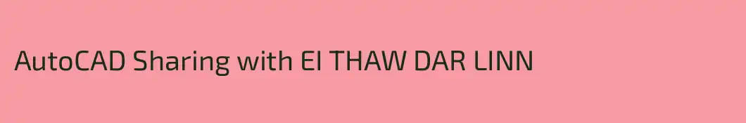 AutoCAD Sharing with EI THAW DAR LINN